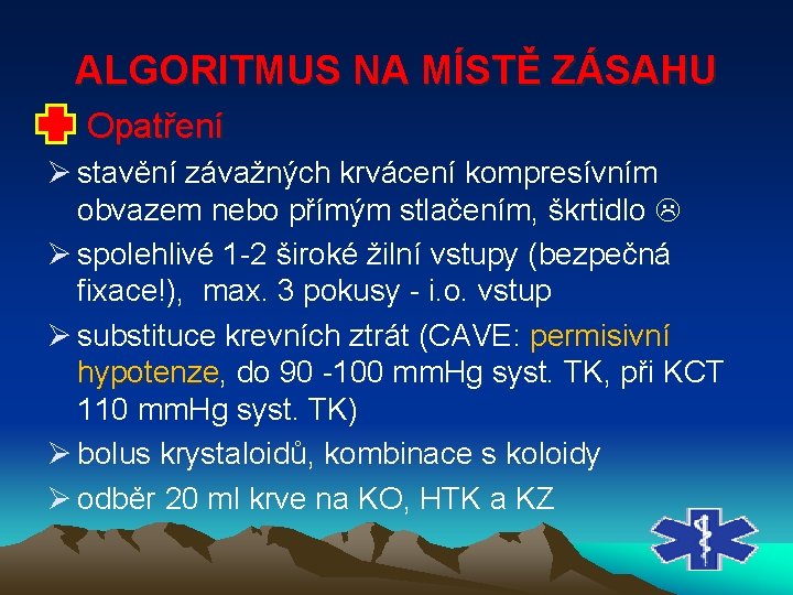 ALGORITMUS NA MÍSTĚ ZÁSAHU Opatření Ø stavění závažných krvácení kompresívním obvazem nebo přímým stlačením,