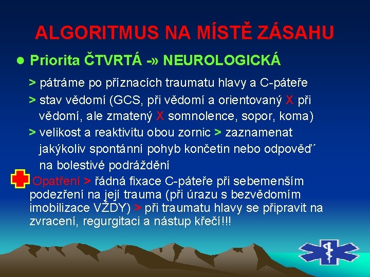 ALGORITMUS NA MÍSTĚ ZÁSAHU ● Priorita ČTVRTÁ » NEUROLOGICKÁ > pátráme po příznacích traumatu