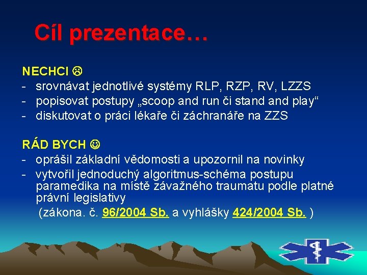 Cíl prezentace… NECHCI srovnávat jednotlivé systémy RLP, RZP, RV, LZZS popisovat postupy „scoop and