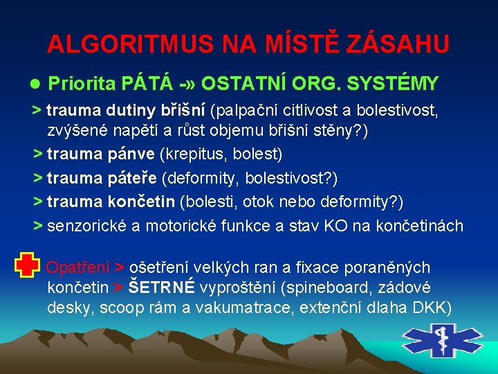 ALGORITMUS NA MÍSTĚ ZÁSAHU ● Priorita PÁTÁ » OSTATNÍ ORG. SYSTÉMY > trauma dutiny ALGORITMUS NA MÍSTĚ ZÁSAHU ● Priorita PÁTÁ » OSTATNÍ ORG. SYSTÉMY > trauma dutiny