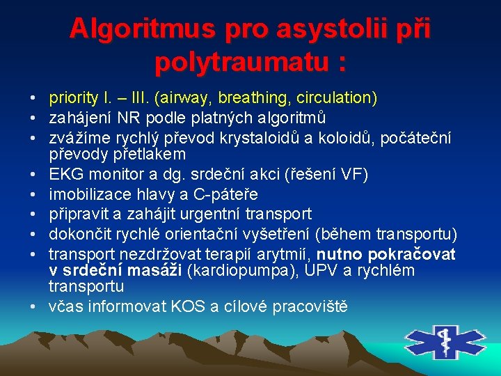 Algoritmus pro asystolii při polytraumatu : • priority I. – III. (airway, breathing, circulation)