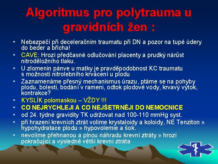 Algoritmus pro polytrauma u gravidních žen : • Nebezpečí při deceleračním traumatu při DN