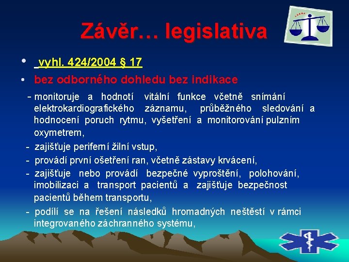 Závěr… legislativa • vyhl. 424/2004 § 17 • bez odborného dohledu bez indikace monitoruje