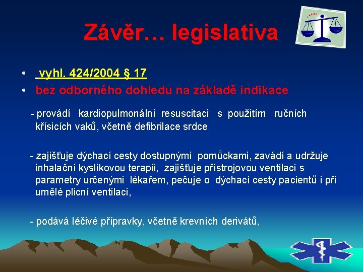 Závěr… legislativa • vyhl. 424/2004 § 17 • bez odborného dohledu na základě indikace