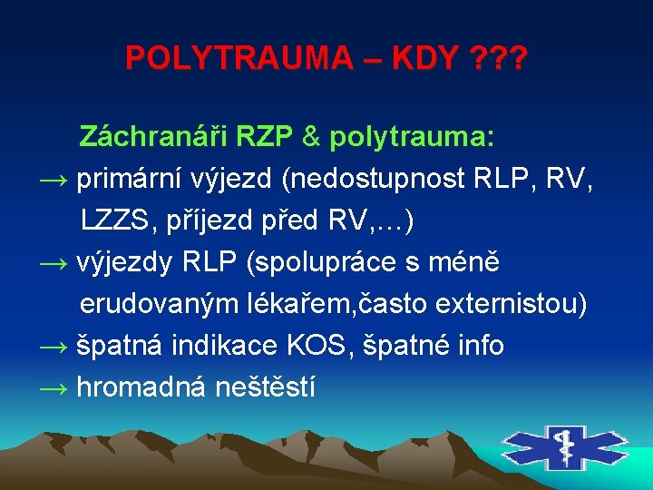 POLYTRAUMA – KDY ? ? ? Záchranáři RZP & polytrauma: → primární výjezd (nedostupnost