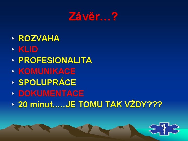 Závěr…? • • ROZVAHA KLID PROFESIONALITA KOMUNIKACE SPOLUPRÁCE DOKUMENTACE 20 minut. . …JE TOMU