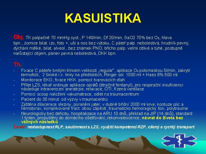 KASUISTIKA Obj. TK palpačně 70 mm. Hg syst. , P 140/min, Df 20/min, Sa.