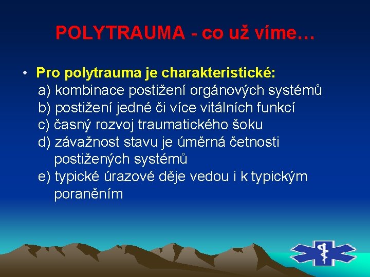 POLYTRAUMA co už víme… • Pro polytrauma je charakteristické: a) kombinace postižení orgánových systémů POLYTRAUMA co už víme… • Pro polytrauma je charakteristické: a) kombinace postižení orgánových systémů
