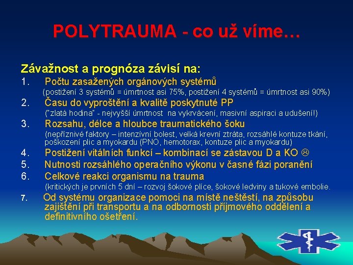 POLYTRAUMA co už víme… Závažnost a prognóza závisí na: 1. Počtu zasažených orgánových systémů