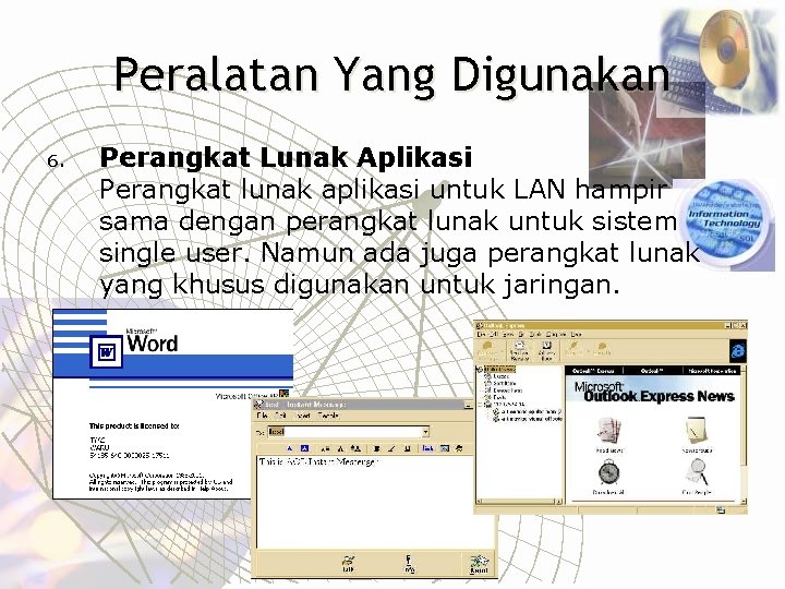 Peralatan Yang Digunakan 6. Perangkat Lunak Aplikasi Perangkat lunak aplikasi untuk LAN hampir sama