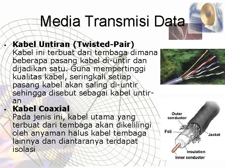 Media Transmisi Data • • Kabel Untiran (Twisted-Pair) Kabel ini terbuat dari tembaga dimana