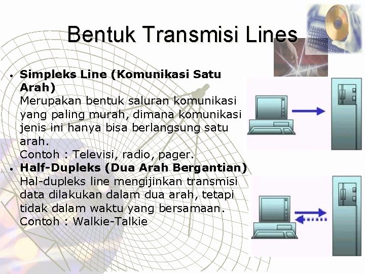 Bentuk Transmisi Lines • • Simpleks Line (Komunikasi Satu Arah) Merupakan bentuk saluran komunikasi