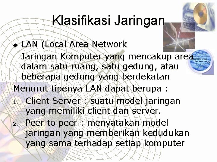 Klasifikasi Jaringan LAN (Local Area Network Jaringan Komputer yang mencakup area dalam satu ruang,