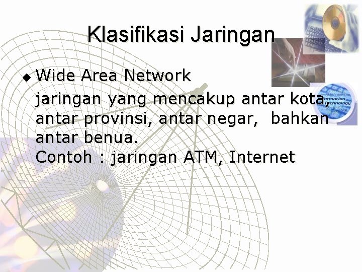 Klasifikasi Jaringan u Wide Area Network jaringan yang mencakup antar kota, antar provinsi, antar