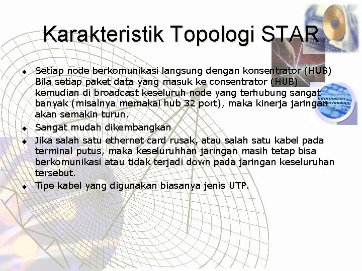 Karakteristik Topologi STAR u u Setiap node berkomunikasi langsung dengan konsentrator (HUB) Bila setiap