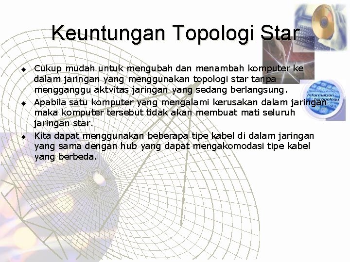 Keuntungan Topologi Star u u u Cukup mudah untuk mengubah dan menambah komputer ke