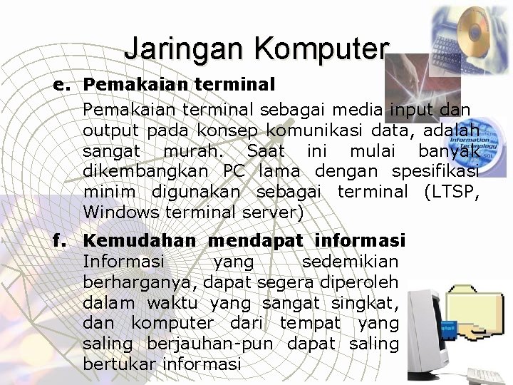 Jaringan Komputer e. Pemakaian terminal sebagai media input dan output pada konsep komunikasi data,