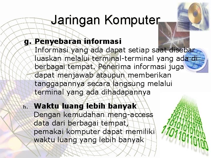 Jaringan Komputer g. Penyebaran informasi Informasi yang ada dapat setiap saat disebar luaskan melalui