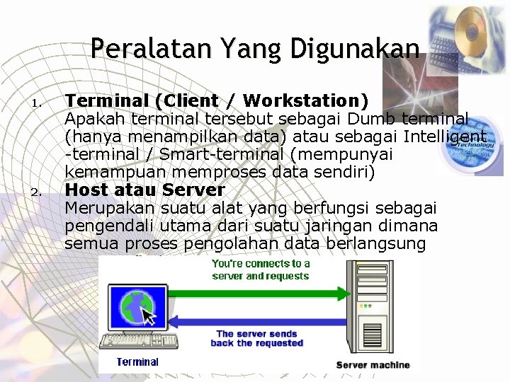Peralatan Yang Digunakan 1. 2. Terminal (Client / Workstation) Apakah terminal tersebut sebagai Dumb
