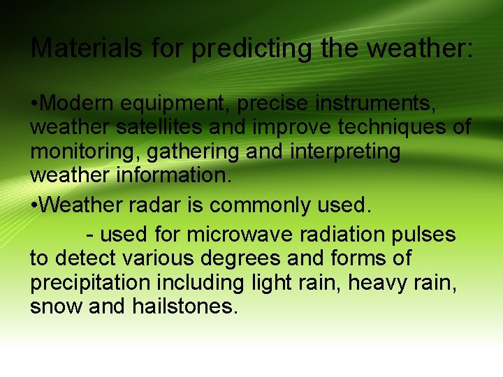 Materials for predicting the weather: • Modern equipment, precise instruments, weather satellites and improve