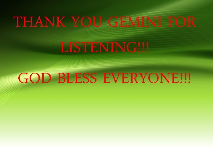 THANK YOU GEMINI FOR LISTENING!!! GOD BLESS EVERYONE!!! 