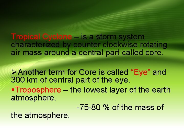 Tropical Cyclone – is a storm system characterized by counter clockwise rotating air mass