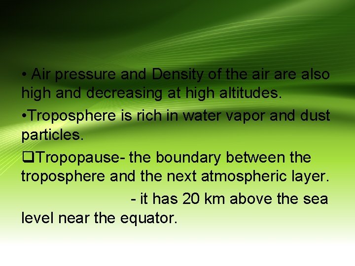 • Air pressure and Density of the air are also high and decreasing