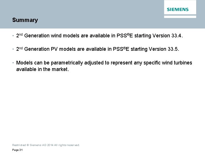 Summary • 2 nd Generation wind models are available in PSS®E starting Version 33.
