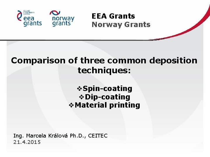 EEA Grants Norway Grants Comparison of three common deposition techniques: v. Spin-coating v. Dip-coating