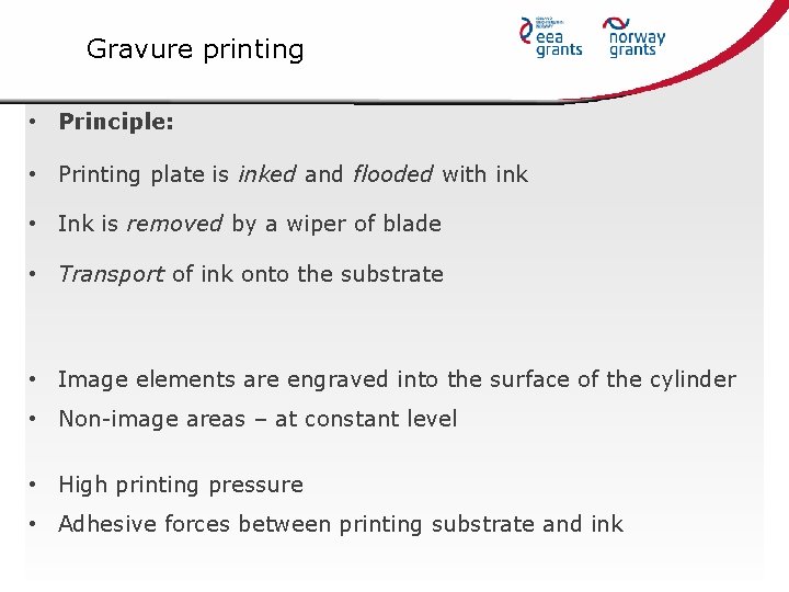 Gravure printing • Principle: • Printing plate is inked and flooded with ink •