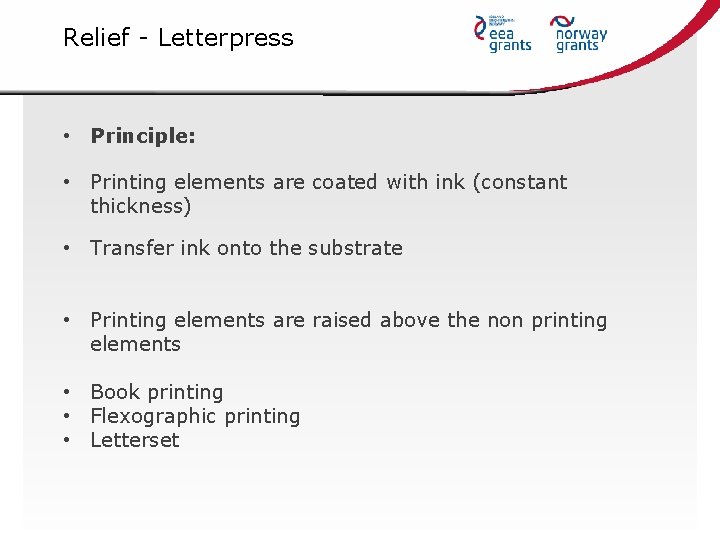 Relief - Letterpress • Principle: • Printing elements are coated with ink (constant thickness)