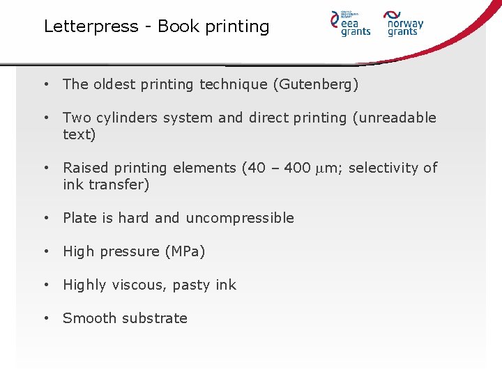 Letterpress - Book printing • The oldest printing technique (Gutenberg) • Two cylinders system