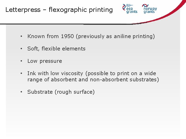 Letterpress – flexographic printing • Known from 1950 (previously as aniline printing) • Soft,