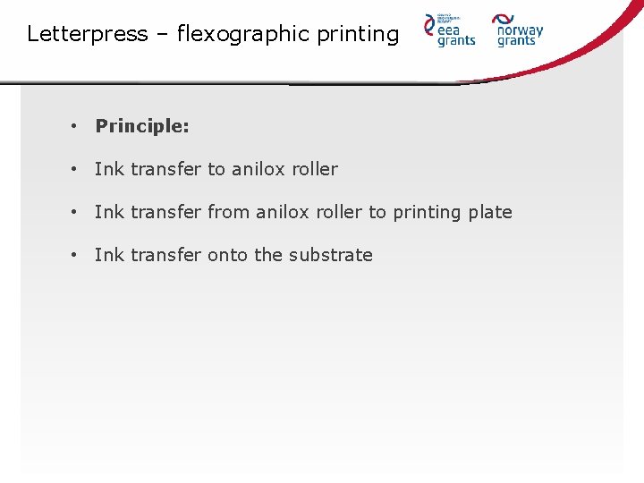 Letterpress – flexographic printing • Principle: • Ink transfer to anilox roller • Ink