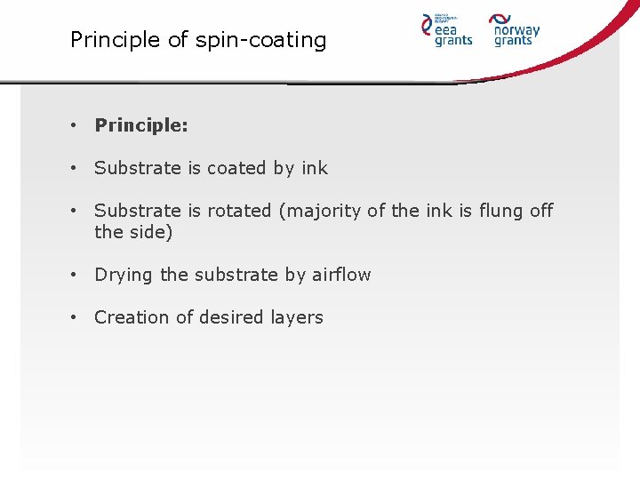 Principle of spin-coating • Principle: • Substrate is coated by ink • Substrate is