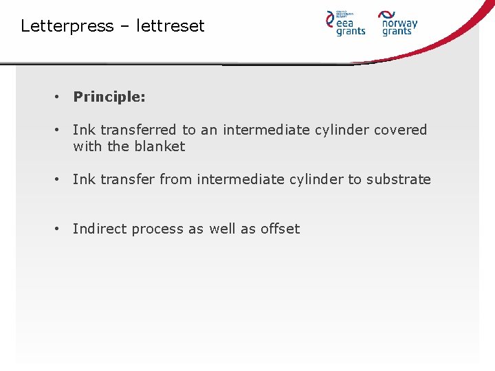 Letterpress – lettreset • Principle: • Ink transferred to an intermediate cylinder covered with