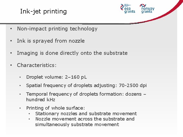 Ink-jet printing • Non-impact printing technology • Ink is sprayed from nozzle • Imaging