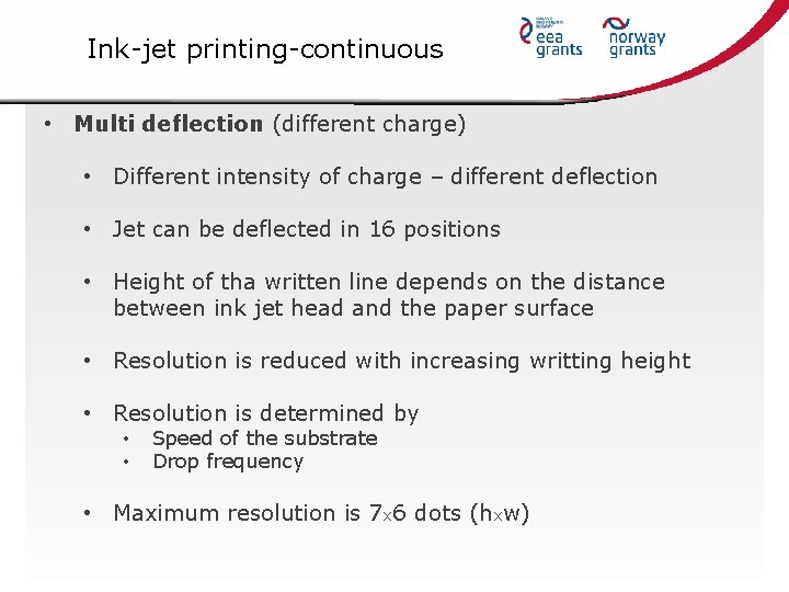 Ink-jet printing-continuous • Multi deflection (different charge) • Different intensity of charge – different