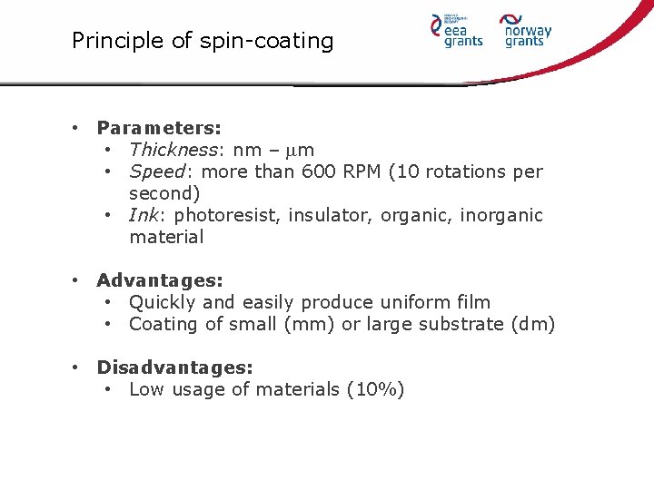 Principle of spin-coating • Parameters: • Thickness: nm – mm • Speed: more than