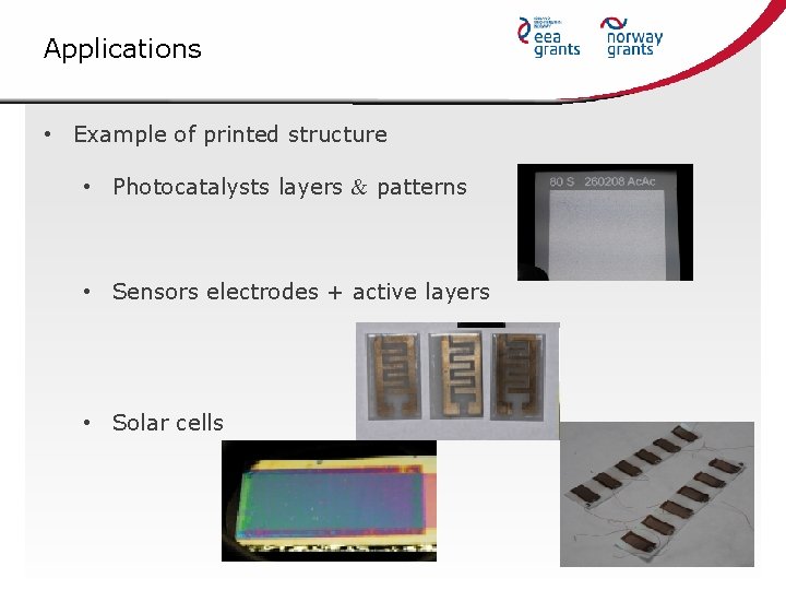 Applications • Example of printed structure • Photocatalysts layers patterns • Sensors electrodes +