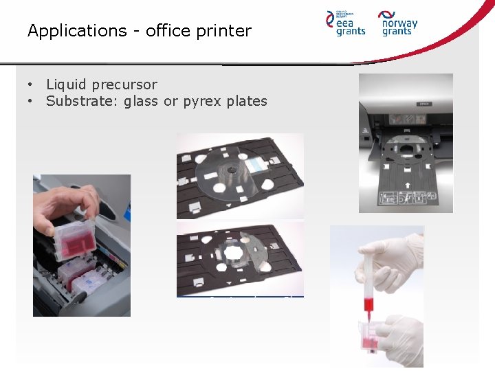 Applications - office printer • Liquid precursor • Substrate: glass or pyrex plates 