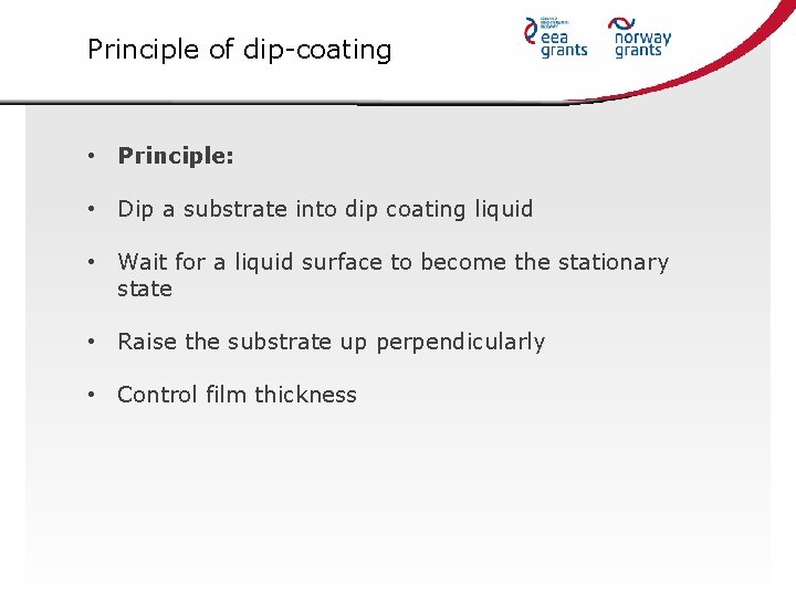 Principle of dip-coating • Principle: • Dip a substrate into dip coating liquid •