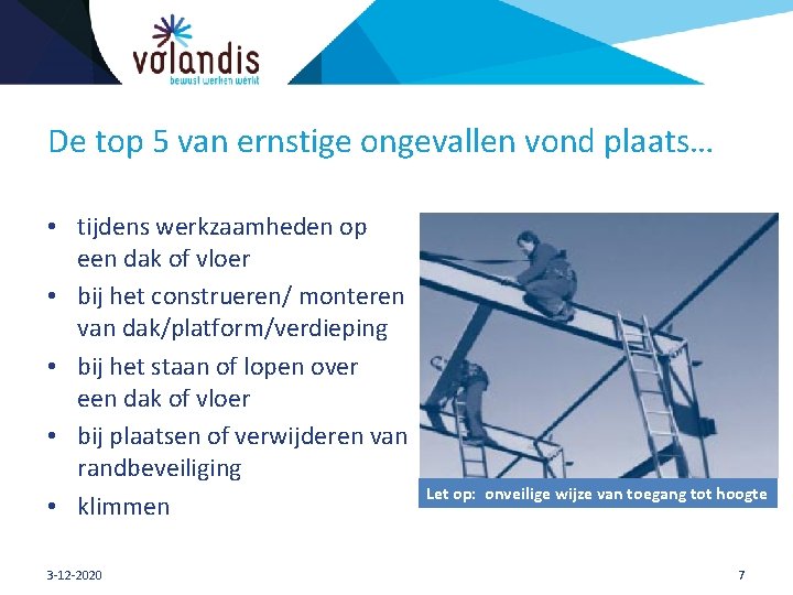 De top 5 van ernstige ongevallen vond plaats… • tijdens werkzaamheden op een dak