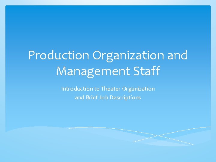 Production Organization and Management Staff Introduction to Theater Organization and Brief Job Descriptions 