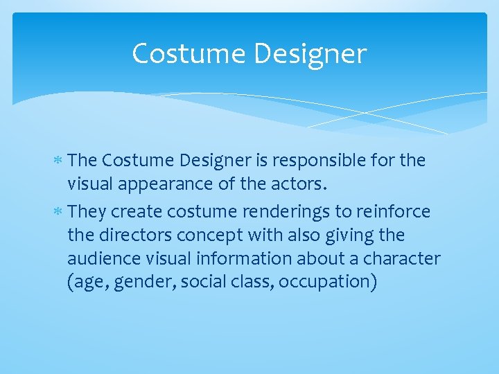 Costume Designer The Costume Designer is responsible for the visual appearance of the actors.