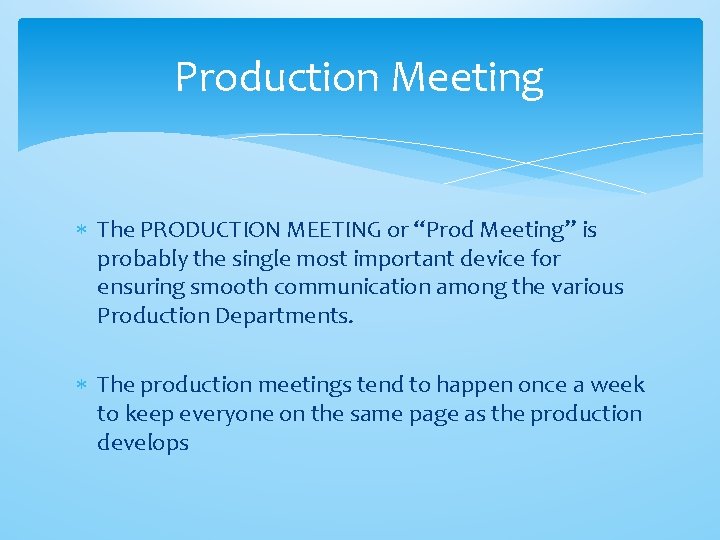 Production Meeting The PRODUCTION MEETING or “Prod Meeting” is probably the single most important