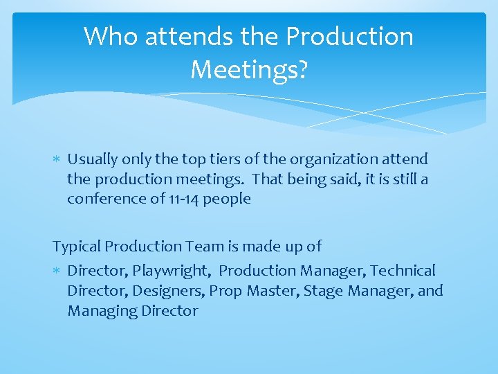 Who attends the Production Meetings? Usually only the top tiers of the organization attend