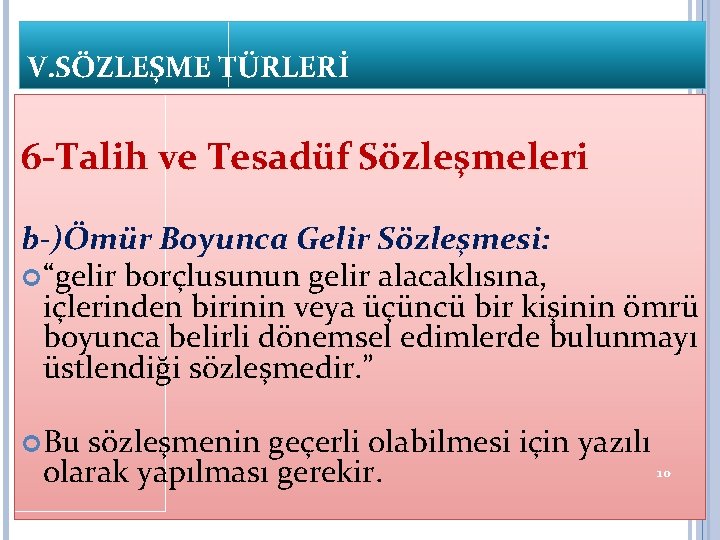 V. SÖZLEŞME TÜRLERİ 6 -Talih ve Tesadüf Sözleşmeleri b-)Ömür Boyunca Gelir Sözleşmesi: “gelir borçlusunun V. SÖZLEŞME TÜRLERİ 6 -Talih ve Tesadüf Sözleşmeleri b-)Ömür Boyunca Gelir Sözleşmesi: “gelir borçlusunun