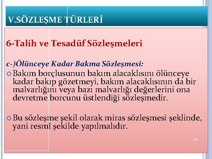 V. SÖZLEŞME TÜRLERİ 6 -Talih ve Tesadüf Sözleşmeleri c-)Ölünceye Kadar Bakma Sözleşmesi: Bakım borçlusunun V. SÖZLEŞME TÜRLERİ 6 -Talih ve Tesadüf Sözleşmeleri c-)Ölünceye Kadar Bakma Sözleşmesi: Bakım borçlusunun