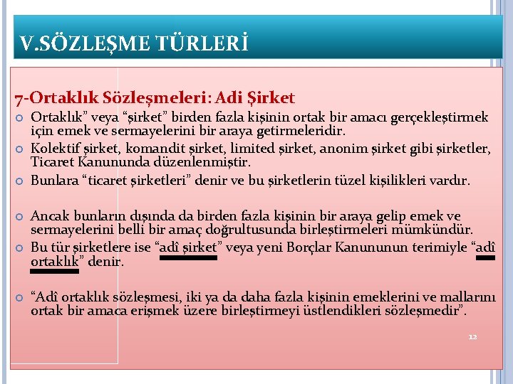 V. SÖZLEŞME TÜRLERİ 7 -Ortaklık Sözleşmeleri: Adi Şirket Ortaklık” veya “şirket” birden fazla kişinin V. SÖZLEŞME TÜRLERİ 7 -Ortaklık Sözleşmeleri: Adi Şirket Ortaklık” veya “şirket” birden fazla kişinin